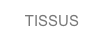 TISSUS